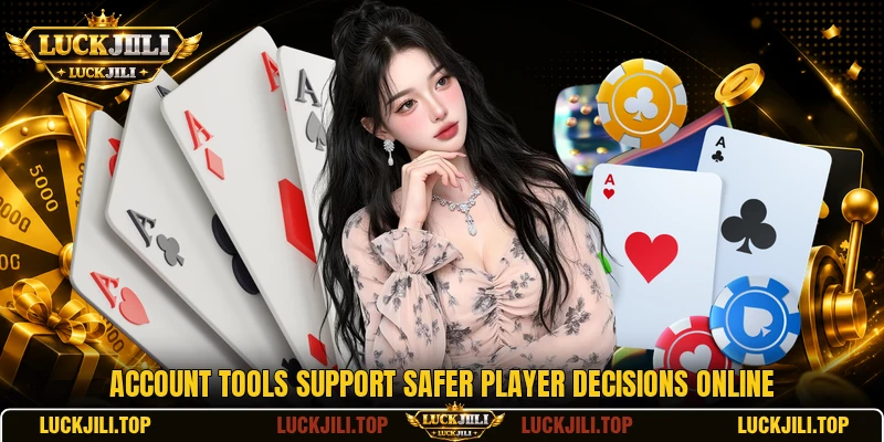 Account tools support safer player decisions online Account tools support safer player decisions online