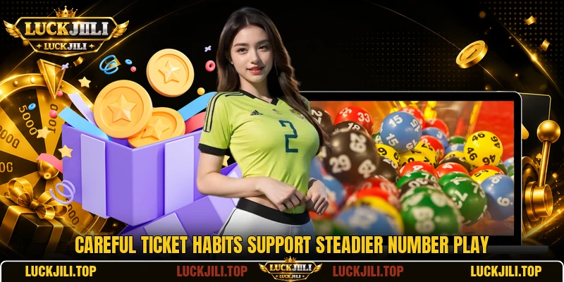 Careful ticket habits support steadier number play