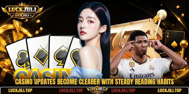Casino updates become clearer with steady reading habits
