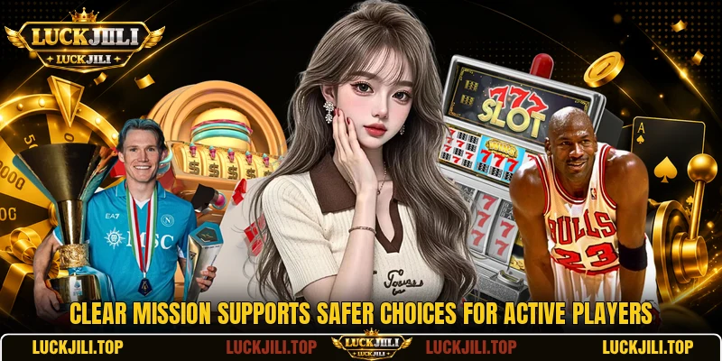 Clear mission supports safer choices for active players Clear mission supports safer choices for active players