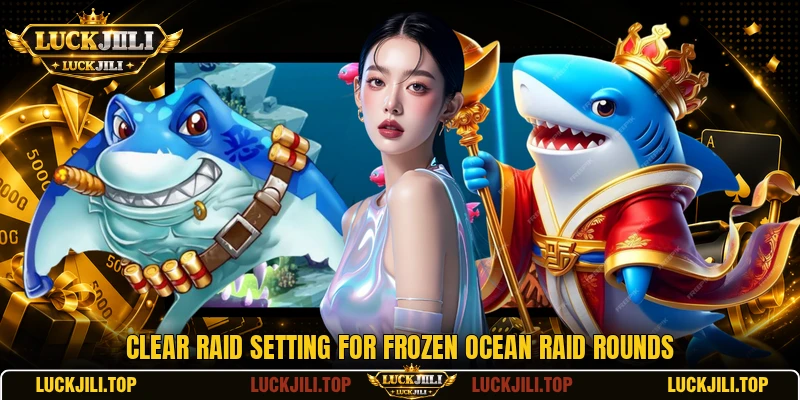Clear raid setting for Frozen Ocean Raid rounds