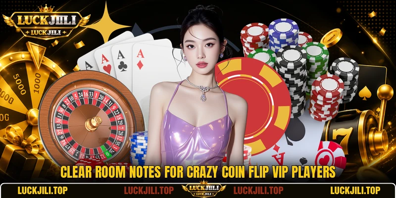 Clear room notes for Crazy Coin Flip VIP players