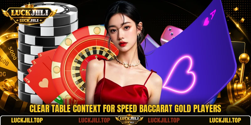 Clear table context for speed baccarat gold players