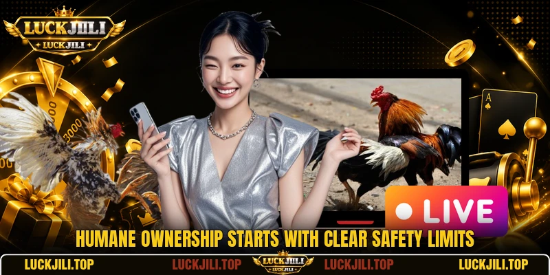 Humane ownership starts with clear safety limits Humane ownership starts with clear safety limits