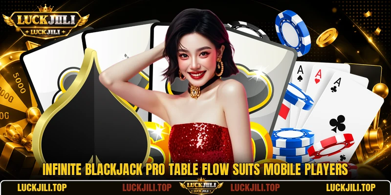 Infinite Blackjack Pro table flow suits mobile players Infinite Blackjack Pro table flow suits mobile players