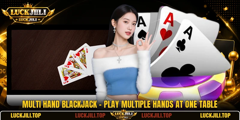 Multi Hand Blackjack - Play Multiple Hands At One Table