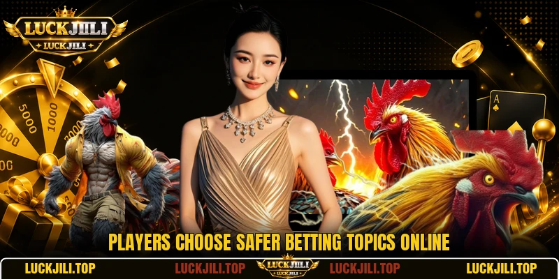 Players choose safer betting topics online Players choose safer betting topics online