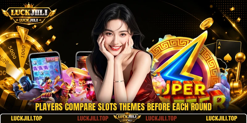 Players compare slots themes before each round