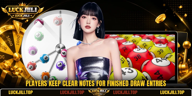 Players keep clear notes for finished draw entries
