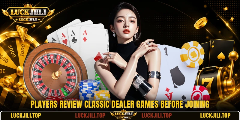 Players review classic dealer games before joining Players review classic dealer games before joining