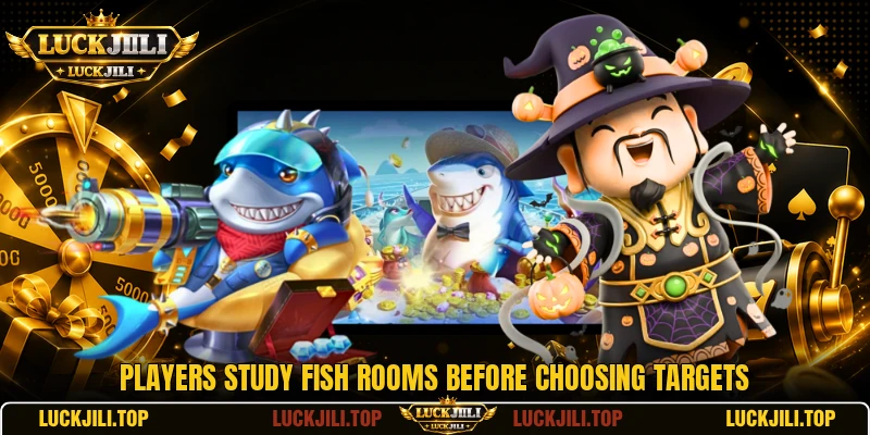 Players study Fish rooms before choosing targets