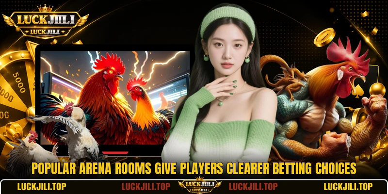Popular arena rooms give players clearer betting choices