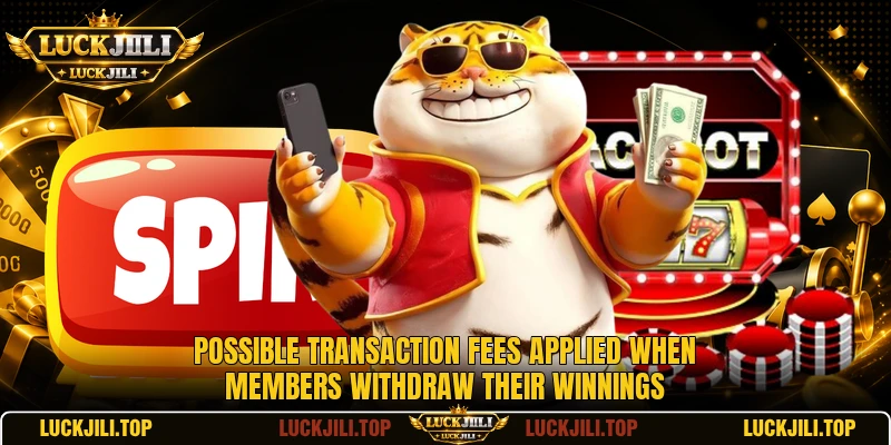Possible transaction fees applied when members withdraw their winnings