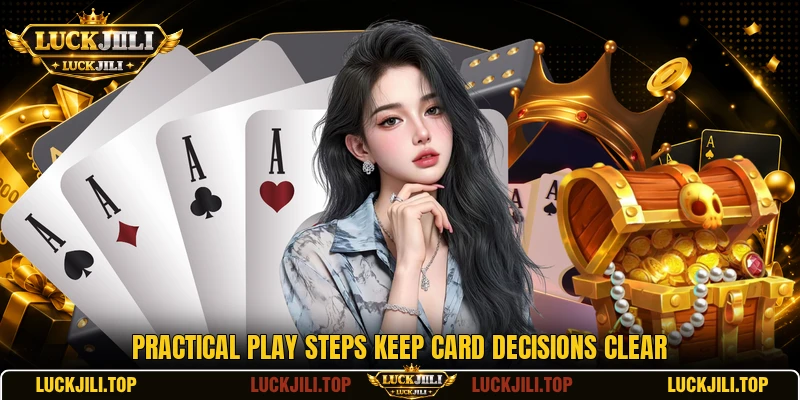 Practical play steps keep card decisions clear Practical play steps keep card decisions clear