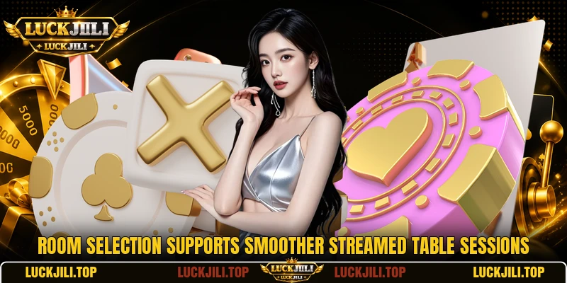 Room selection supports smoother streamed table sessions Room selection supports smoother streamed table sessions
