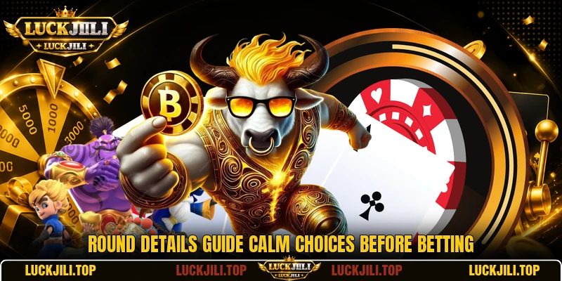 Round details guide calm choices before betting