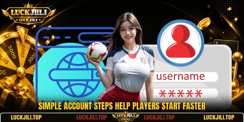 Simple account steps help players start faster